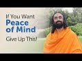 To Have Peace of Mind Forever - Give up this |  Swami Mukundananda