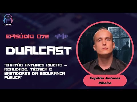 Dualcast - Ep. 72:  Capitão Antunes Ribeiro — Realidade, Técnica e Bastidores da Segurança Pública