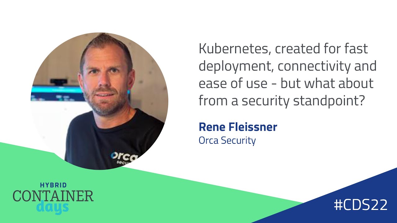 K8s, created for fast deployment, connectivity and ease of use - Rene Fleissner, Orca Security