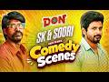 Sivakarthikeyan Soori Non Stop Back To Back Comedy Scenes Don Movie Comedy Scenes Lyca