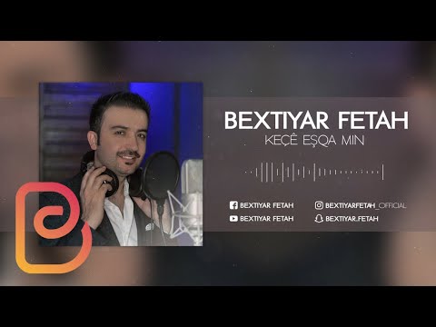 Bextiyar Fetah - Keçê Eşqa min