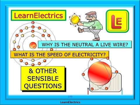WHY IS NEUTRAL A LIVE WIRE – WHAT IS THE SPEED OF ELECTRICITY – AND OTHER SENSIBLE QUESTIONS