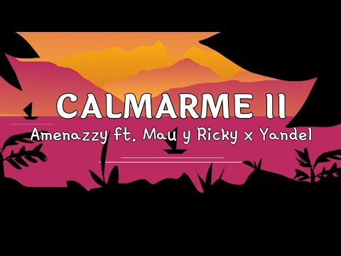 Amenazzy ft. Mau y Ricky x Yandel - Calmarme II (Letra/Lyrics)