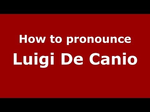 How to pronounce Luigi De Canio (Italian/Italy)  - PronounceNames.com