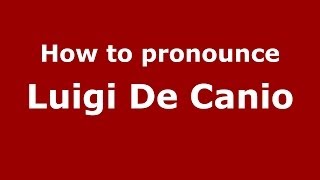 How to pronounce Luigi De Canio