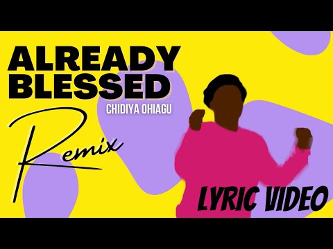 Chidiya Ohiagu | Already Blessed (Remix) | LYRIC VIDEO