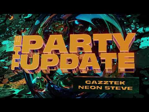 Cazztek x Neon Steve - The Party Update