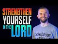 How To Strengthen Yourself In The Lord