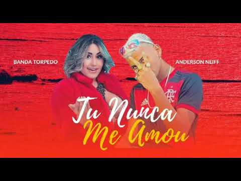 BANDA TORPEDO E ANDERSON NEIFF - TU NUNCA ME AMOU (AUDIO OFICIAL)