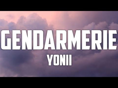 Yonii - Gendarmerie [ Lyrics ]