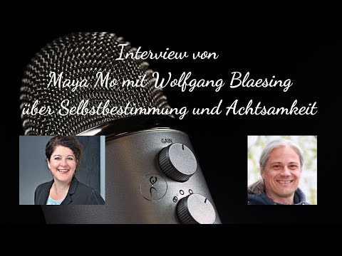 Entspannung, Innere Ruhe, Selbstbestimmung, Achtsamkeit: Interview von Maya Mo m. Wolfgang Blaesing