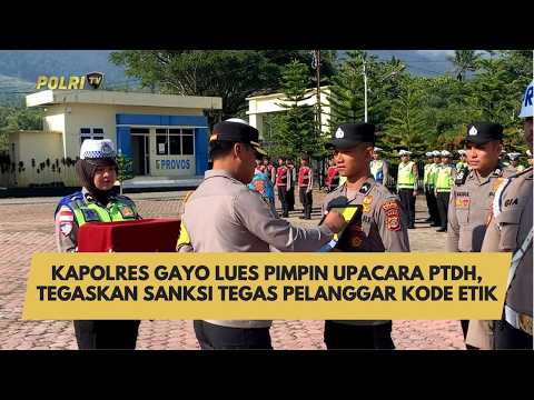 KAPOLRES GAYO LUES PIMPIN UPACARA PTDH, TEGASKAN SANKSI TEGAS PELANGGAR KODE ETIK