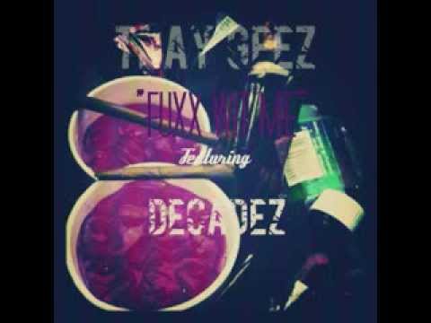 Tray GeeZ Feat DecadeZ - "Fuxx Wit Me" (Prod. By DecadeZ)