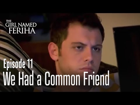 We had a common friend - The Girl Named Feriha Episode 11