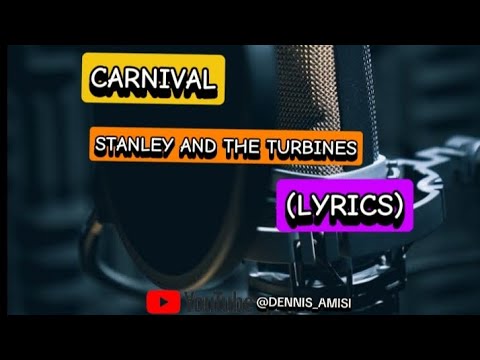 STANLEY AND THE TURBINES - CARNIVAL |  LYRICS