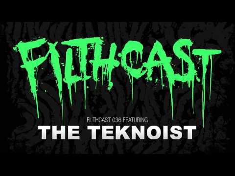 Filthcast 036 featuring The Teknoist