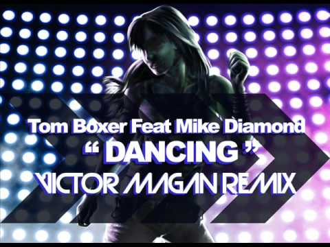 Tom Boxer Feat. Mike Diamond - Dancing - Victor Magan Remix.