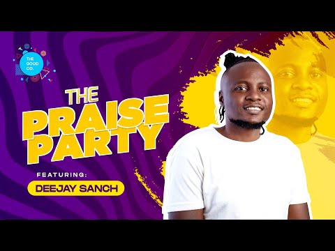 The Praise Party ft Deejay Sanch #episode9