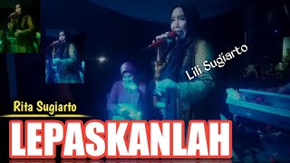 Download lagu 🔴 LEPASKAN LAH || RITA SUGIARTO || COVER : LILI SUGIARTO || ARSEMEN ORGEN TUNGGAL  DAF STUDIO mp3