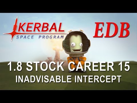 Kerbal Space Program 1.8 Stock Career 15 - Inadvisable Intercept
