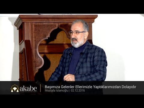 Başımıza Gelenler Ellerimizle Yaptıklarımızdan Dolayıdır - Mustafa İslamoğlu - Cuma Hutbesi