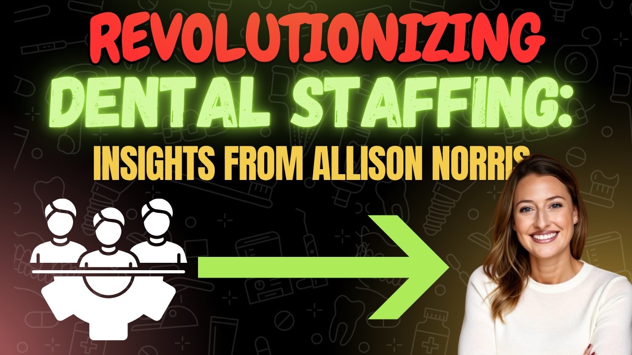 Revolutionizing Dental Staffing: Insights from Allison Norris