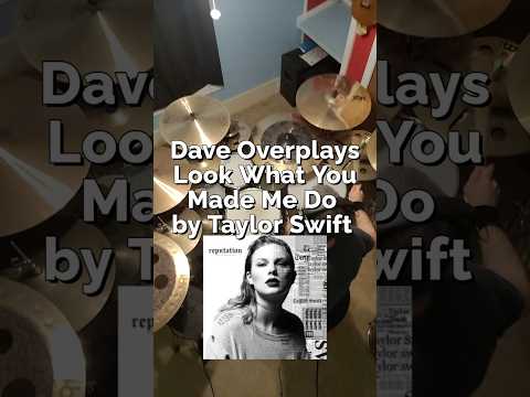 Dave Overplays - Look What You Made Me Do, by Taylor Swift
