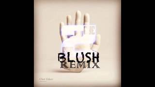 Blush (Remix) ft. Chet Faker