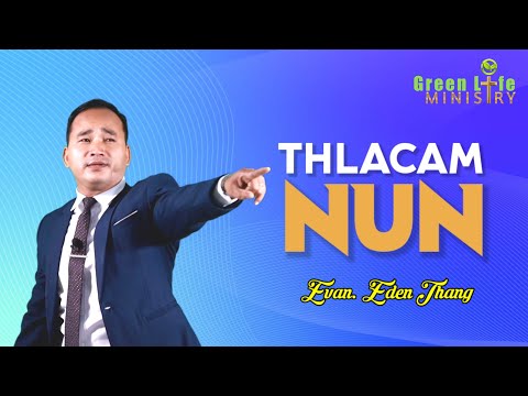 THLACAM NUN || Evan. Eden Thang