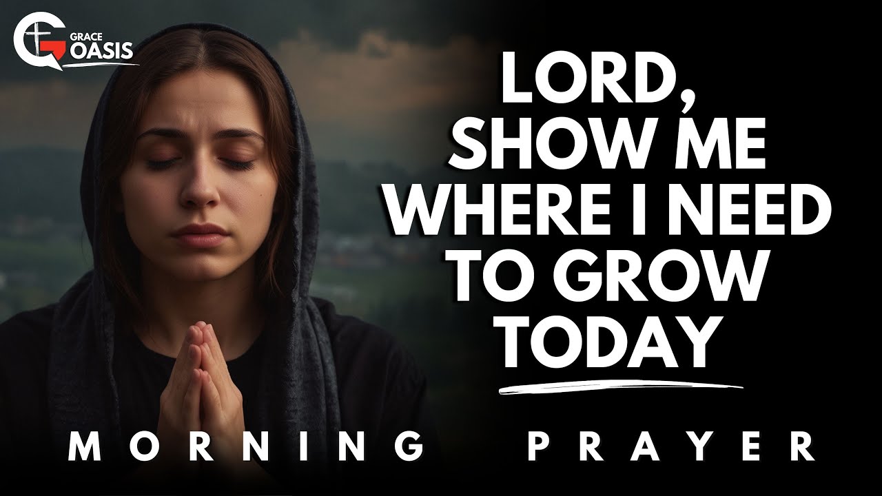 Lord, Open My Eyes to See Where I Need to Grow Spiritually Today | Morning Prayer
