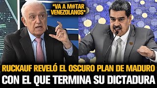RUCKAUF REVELÓ EL OSCURO PLAN DE MADURO CON EL QUE TERMINA SU DICTADURA