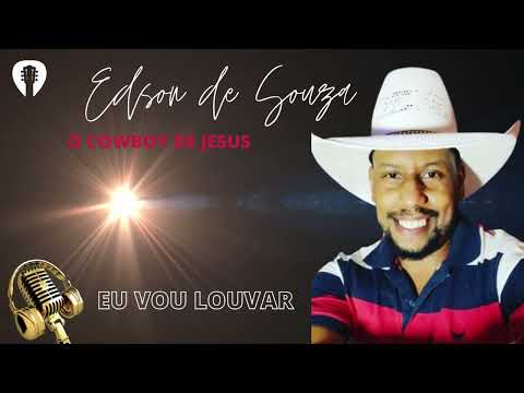 Eu vou Louvar (Cantor Edson Souza oficial ) (o Cowboy de Jesus)