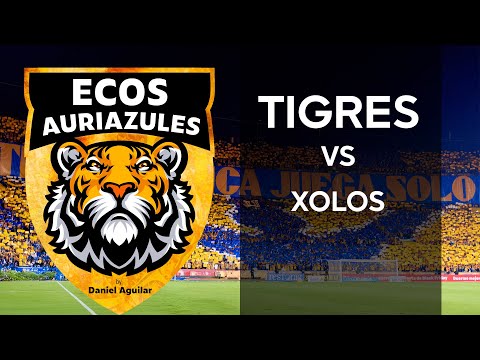 "Ecos Auriazules | Tigres vs Xolos" Barra: Libres y Lokos &bull; Club: Tigres