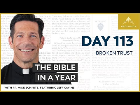Day 113: Broken Trust — The Bible in a Year (with Fr. Mike Schmitz)