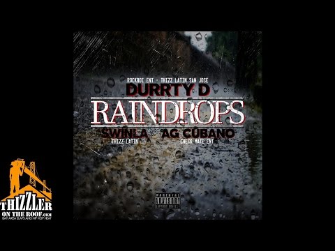 Durrty D ft. Swinla & AG Cubano - Raindrops [Thizzler.com]