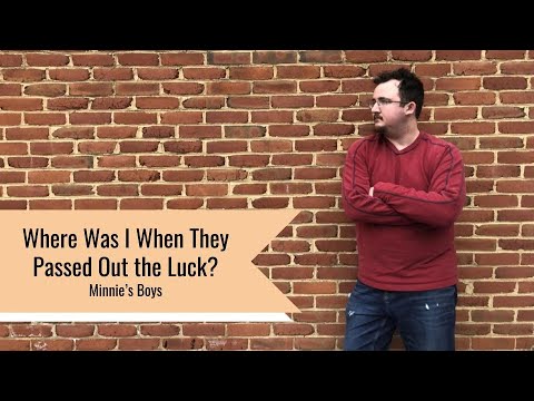 “Where Was I When They Passed Out the Luck?” - Minnie’s Boys