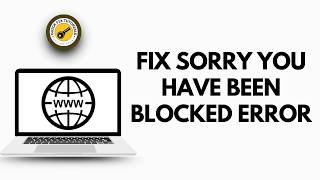 How to Fix Sorry You Have Been Blocked Error for Any Website
