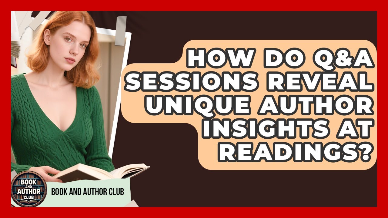 How Do Q&A Sessions Reveal Unique Author Insights At Readings? - Book and Author Club