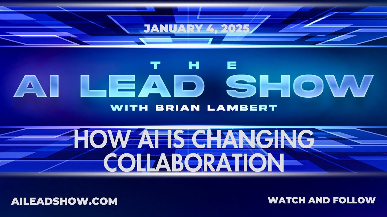 How AI is Changing Collaboration - The AI Lead Live Show with Dr Brian Lambert — January 4, 2025