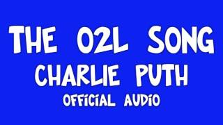 The O2L Song - Charlie Puth (Official Original Audio)