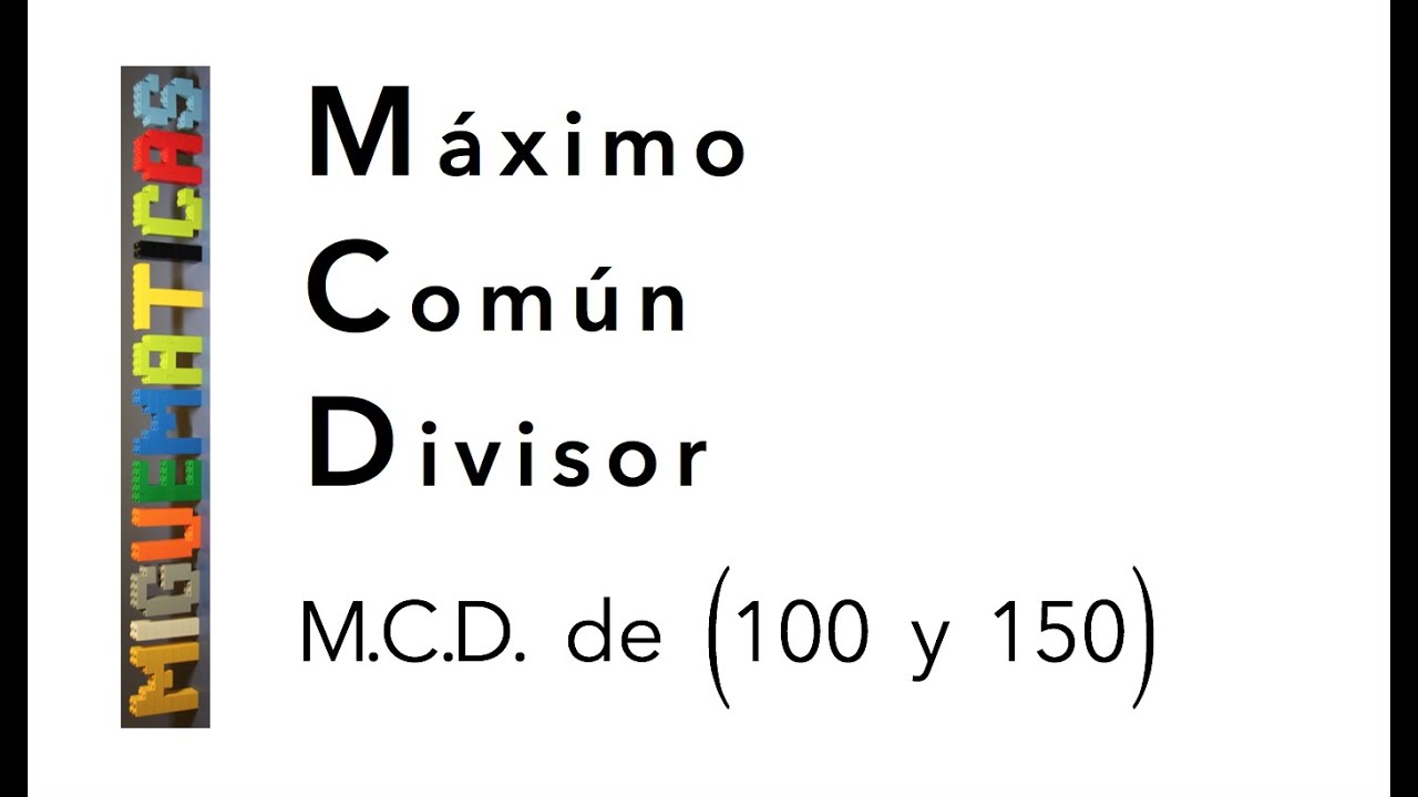 Cálculo del Máximo Común Divisor: MCD ( 100 y 150 ) de dos formas diferentes. Algoritmo de Euclides