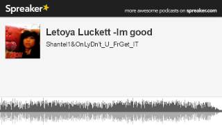 Letoya Luckett -Im good (made with Spreaker)