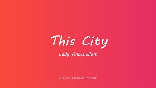 Lady Antebellum - This City (Lyrics)
