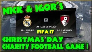 Nick & Igor's Charity Football Game - FIFA17 Real Madrid Vs Bournemouth