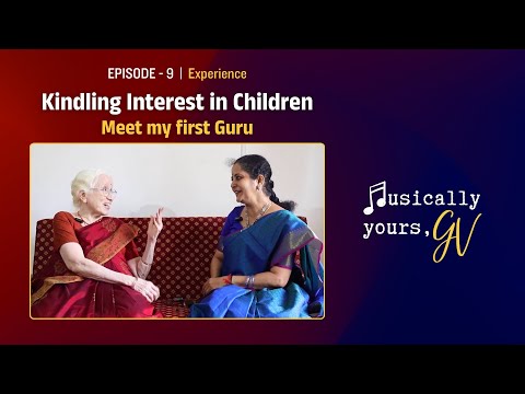 Musically Yours, GV - EP09 | Experirnce - Kindling Interest in Children | Gayathri Venkataraghavan