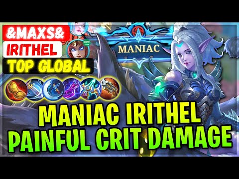 Maniac Irithel Painful Crit Damage [ Top Global Irithel ] &MAXS& - Mobile Legends Gameplay And Build
