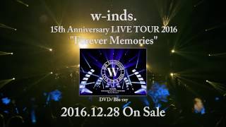 DVD / Blu-ray「w-inds. 15th Anniversary LIVE TOUR 2016 "Forever Memories"」[TRAILER]