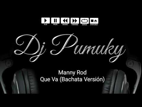 Manny Rod - Que Va (Bachata Versión) Dj Pumuky