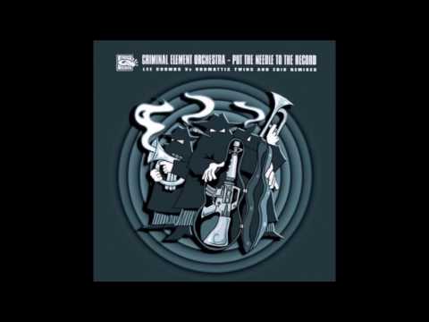 Criminal Element Orchestra - Put The Needle To The Record (Lee Coombs vs Drumattic Twins Mix)
