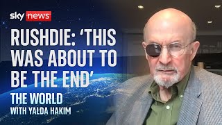 Salman Rushdie thought it would be 'the end' after 2022 stabbing | The World with Yalda Hakim